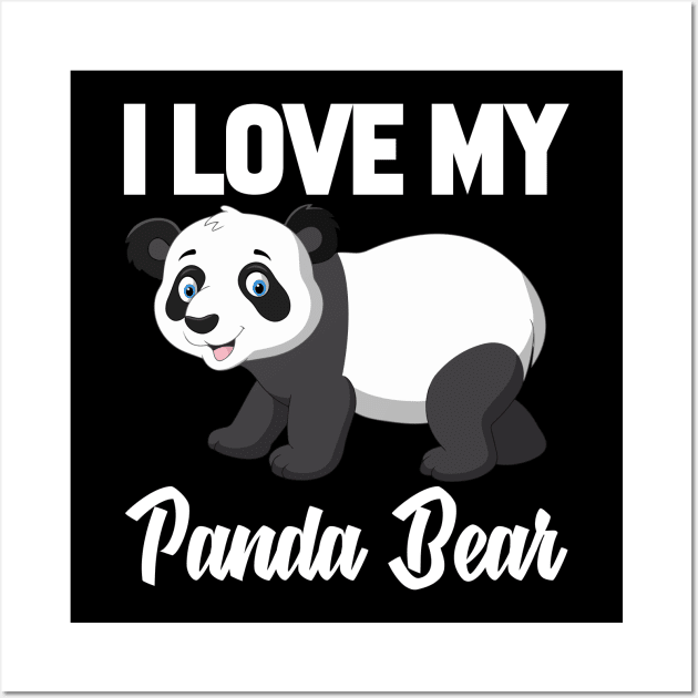 I Love My Panda Bear Wall Art by williamarmin